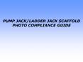 PUMP JACK/LADDER JACK SCAFFOLD PHOTO COMPLIANCE GUIDE PowerPoint PPT Presentation