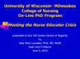 University of Wisconsin- Milwaukee College of Nursing  On-Line PhD Program:   Meeting the Nurse Educator Crisis PowerPoint PPT Presentation