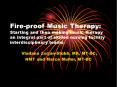 Fire-proof Music Therapy: Starting and then making music therapy an integral part of skilled nursing facility interdisciplinary teams. PowerPoint PPT Presentation