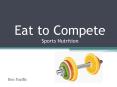 Eat to Compete Sports Nutrition PowerPoint PPT Presentation
