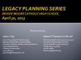 LEGACY PLANNING SERIES BISHOP MOORE CATHOLIC HIGH SCHOOL April 30, 2013 PowerPoint PPT Presentation