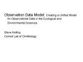 Observation Data Model: Creating a Unified Model for Observational Data in the Ecological and Environmental Sciences. PowerPoint PPT Presentation