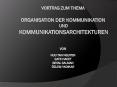 Vortrag zum Thema organisation der kommunikation  und kommunikationsarchitekturen  von Huu Tan Nguyen Gaye hacet seval salman  PowerPoint PPT Presentation