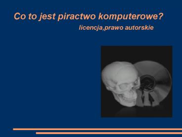 Co to jest piractwo komputerowe? licencja,prawo autorskie