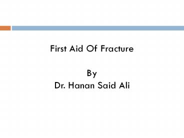 First Aid Of Fracture  By Dr. Hanan Said Ali