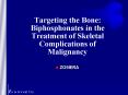 Targeting the Bone: Biphosphonates in the Treatment of Skeletal Complications of Malignancy PowerPoint PPT Presentation