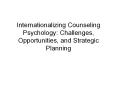 Internationalizing Counseling Psychology: Challenges, Opportunities, and Strategic Planning PowerPoint PPT Presentation