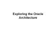 Exploring the Oracle Architecture PowerPoint PPT Presentation