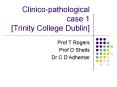 Clinico-pathological case 1 [Trinity College Dublin] PowerPoint PPT Presentation
