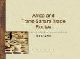 Africa and Trans-Sahara Trade Routes PowerPoint PPT Presentation
