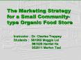 The Marketing Strategy for a Small Community-type Organic Food Store PowerPoint PPT Presentation