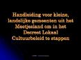 Handleiding voor kleine, landelijke gemeenten uit het Meetjesland om in het Decreet Lokaal Cultuurbeleid te stappen PowerPoint PPT Presentation