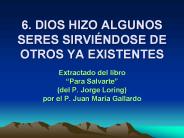 6. DIOS HIZO ALGUNOS SERES SIRVI