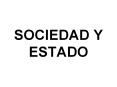 SOCIEDAD Y ESTADO PowerPoint PPT Presentation