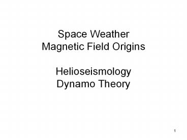 Space Weather Magnetic Field Origins Helioseismology Dynamo Theory