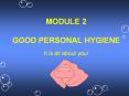 MODULE 2 GOOD PERSONAL HYGIENE It is all about you! PowerPoint PPT Presentation