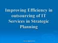 Improving Efficiency in outsourcing of IT Services in Strategic Planning PowerPoint PPT Presentation