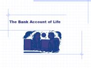 The Bank Account of Life