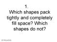 Which shapes pack tightly and completely fill space? Which shapes do not? PowerPoint PPT Presentation