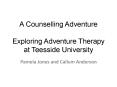 A Counselling Adventure Exploring Adventure Therapy at Teesside University PowerPoint PPT Presentation