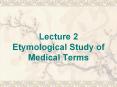 Lecture 2 Etymological Study of Medical Terms PowerPoint PPT Presentation