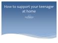 How to support your teenager at home PowerPoint PPT Presentation