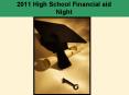 2011 High School Financial aid Night PowerPoint PPT Presentation