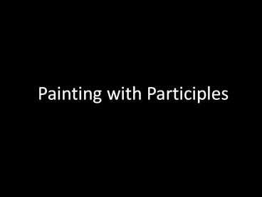 Painting with Participles