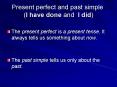 Present perfect and past simple (I have done and I did) PowerPoint PPT Presentation