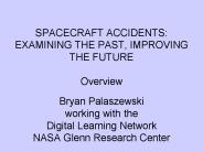 SPACECRAFT ACCIDENTS: EXAMINING THE PAST, IMPROVING THE FUTURE  Overview