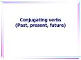 Conjugating verbs (Past, present, future) PowerPoint PPT Presentation