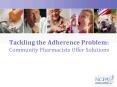 Tackling the Adherence Problem: Community Pharmacists Offer Solutions PowerPoint PPT Presentation