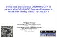 Do we need post-operative CHEMOTHERAPY in patients with PATHOLOGIC Complete Response to neoadjuvant therapy in RECTAL CANCER ? PowerPoint PPT Presentation