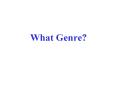 What Genre? PowerPoint PPT Presentation