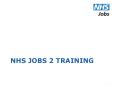 NHS JOBS 2 TRAINING PowerPoint PPT Presentation