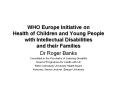 WHO Europe Initiative on Health of Children and Young People with Intellectual Disabilities and their Families PowerPoint PPT Presentation
