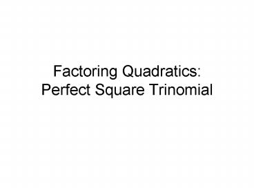Factoring Quadratics: Perfect Square Trinomial