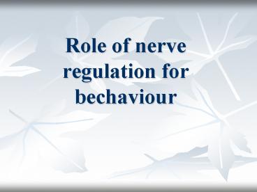 Role of nerve regulation for bechaviour