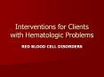 Interventions for Clients with Hematologic Problems PowerPoint PPT Presentation