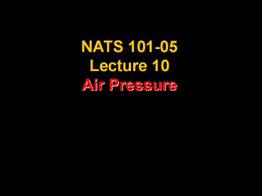 NATS 101-05 Lecture 10 Air Pressure