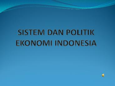 SISTEM DAN POLITIK EKONOMI INDONESIA