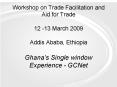 Workshop on Trade Facilitation and Aid for Trade  12 -13 March 2009 Addis Ababa, Ethiopia Ghana PowerPoint PPT Presentation