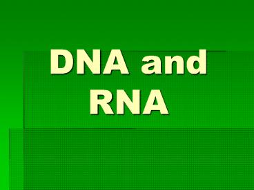 DNA and RNA