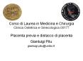 Corso di Laurea in Medicina e Chirurgia Clinica Ostetrica e Ginecologica 00177 Placenta previa e distacco di placenta PowerPoint PPT Presentation