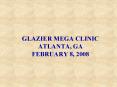 GLAZIER MEGA CLINIC ATLANTA, GA FEBRUARY 8, 2008 PowerPoint PPT Presentation