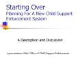 Starting Over Planning For A New Child Support Enforcement System PowerPoint PPT Presentation