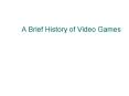 A Brief History of Video Games PowerPoint PPT Presentation