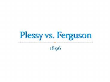 Plessy vs. Ferguson