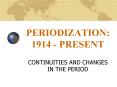 PERIODIZATION: 1914 - PRESENT PowerPoint PPT Presentation