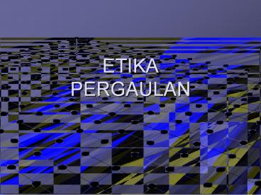 ETIKA PERGAULAN